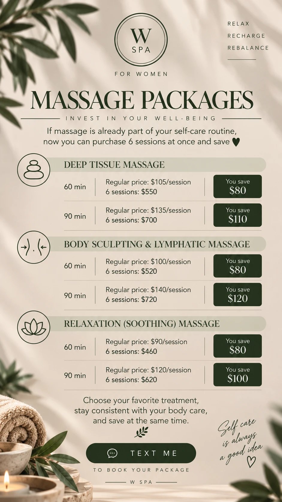 W Spa massage packages, invest in your well-being: six sessions at once and save. Deep Tissue 60 min $550 (save $80), 90 min $700 (save $110). Body Sculpting & Lymphatic 60 min $520 (save $80), 90 min $720 (save $120). Relaxation Soothing 60 min $460 (save $80), 90 min $620 (save $100). Text to book your package.